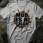 Mud is a Color T-Shirt