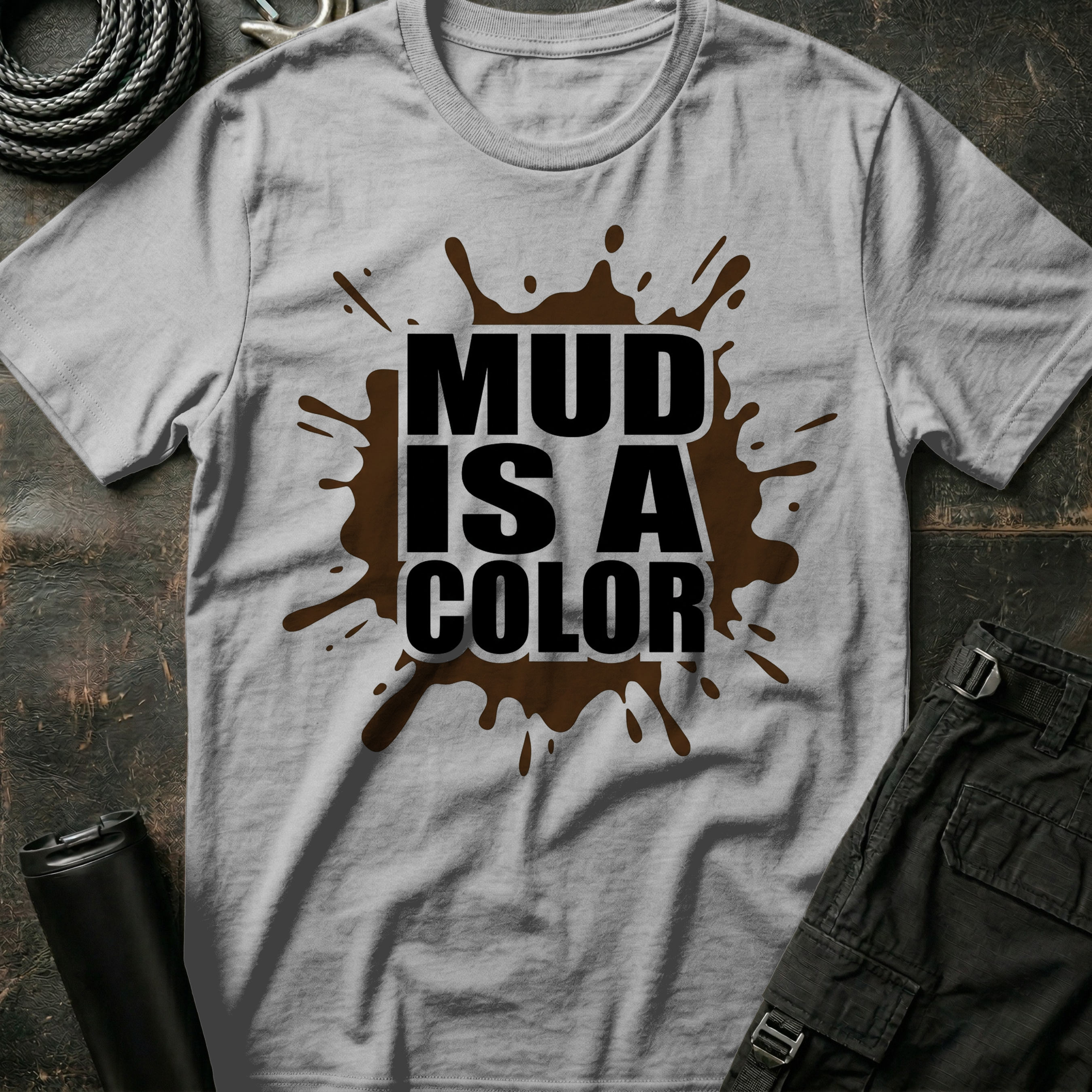Mud is a Color T-Shirt