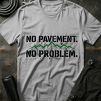 No Pavement No Problem T-Shirt