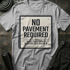 No Pavement Required T-Shirt