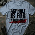 Asphalt is for Amateurs T-Shirt