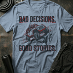 Bad Decisions Good Stories T-Shirt