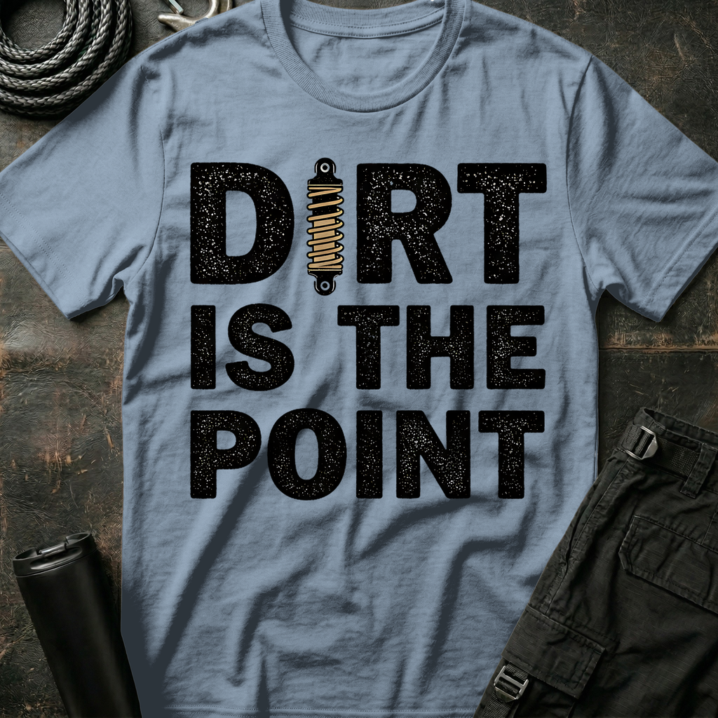 Dirt is the Point T-Shirt