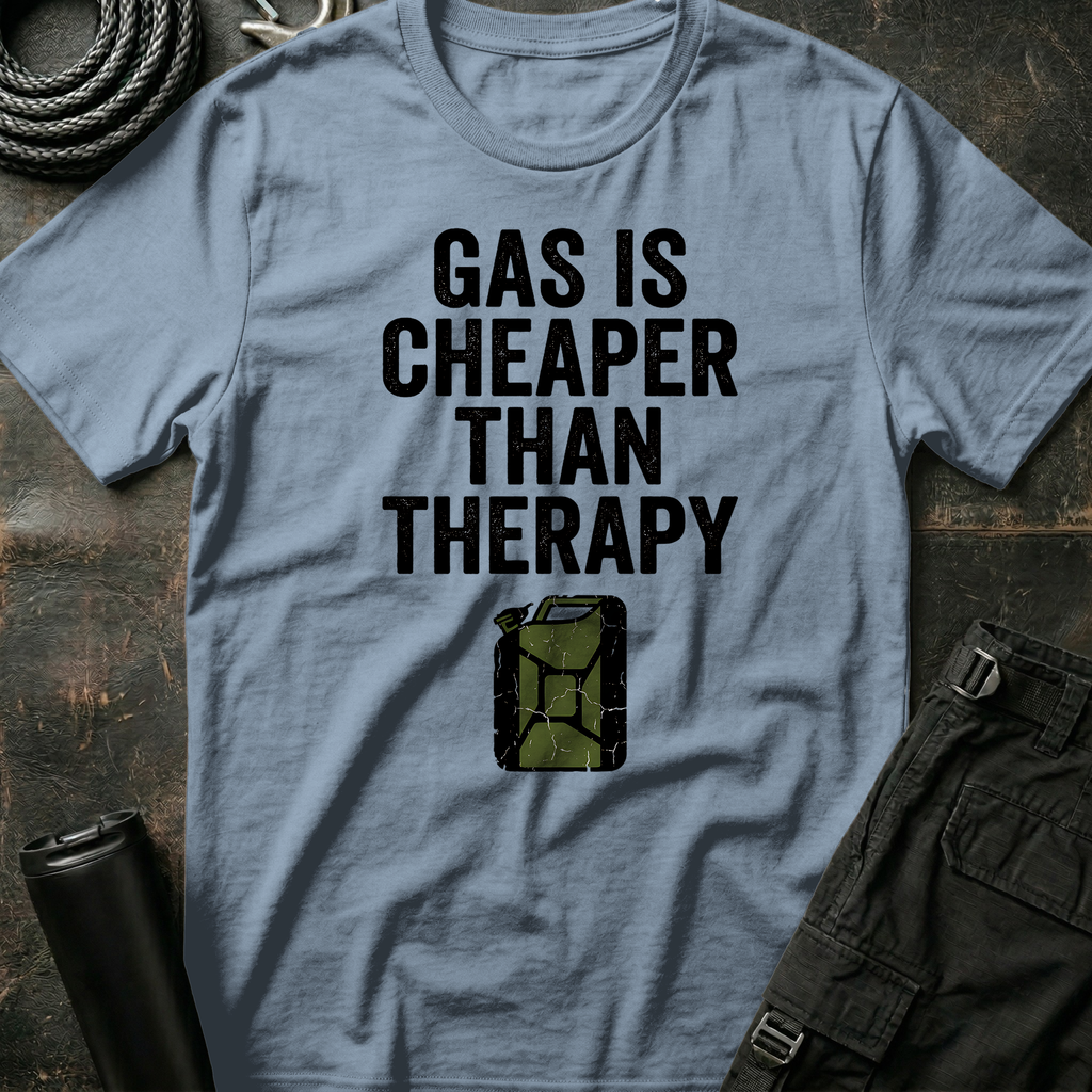 Gas is Cheaper than Therapy T-Shirt