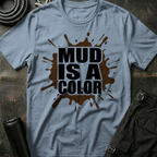 Mud is a Color T-Shirt