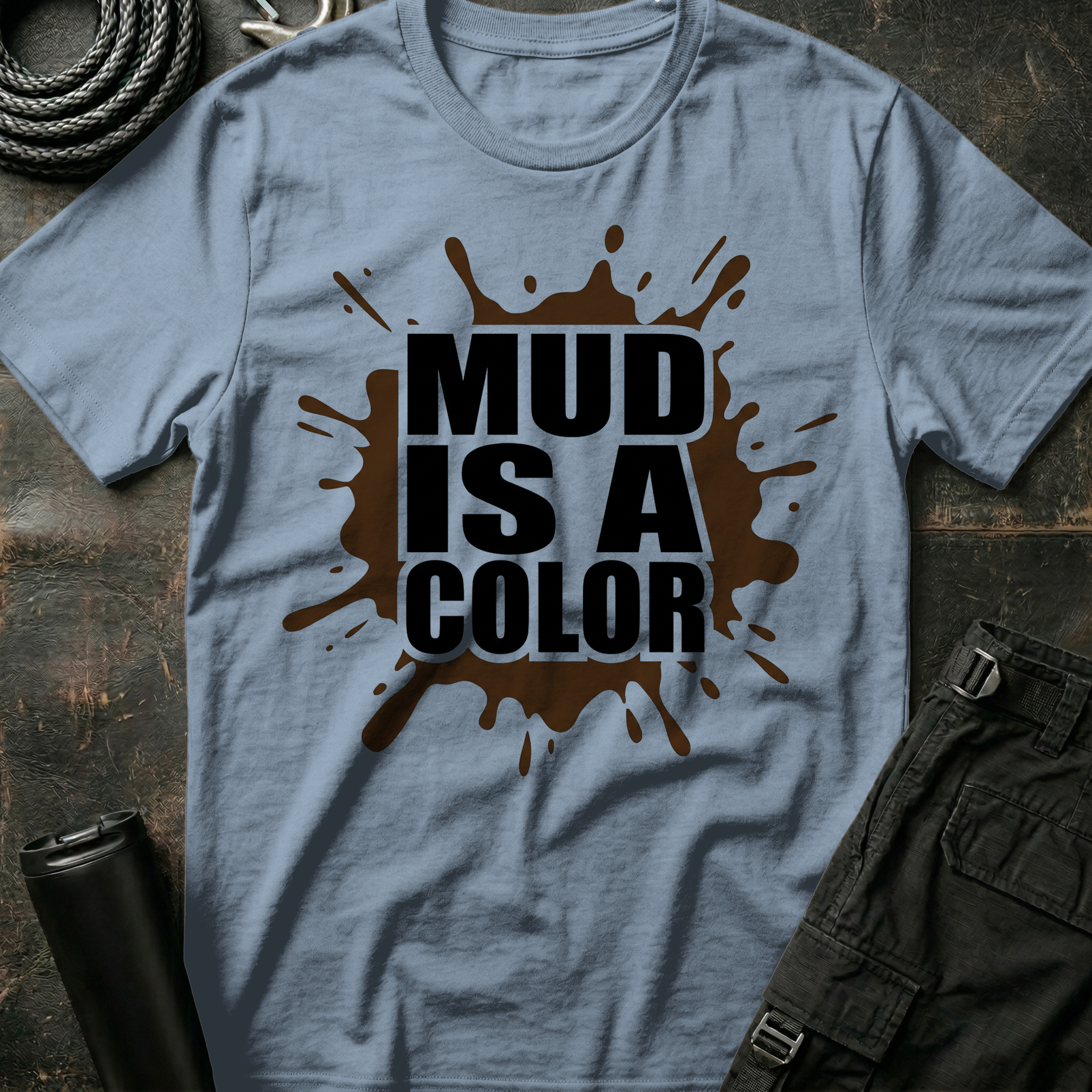 Mud is a Color T-Shirt