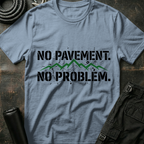 No Pavement No Problem T-Shirt