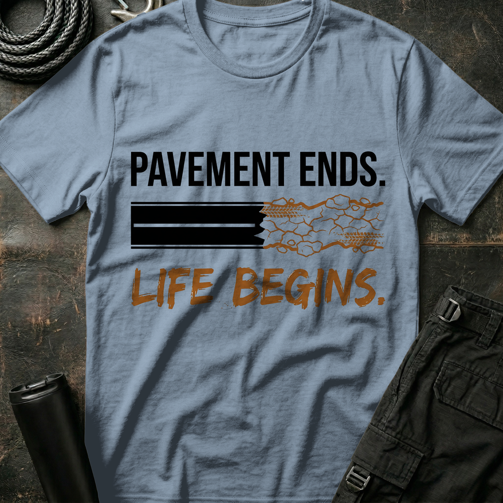 Pavement Ends Life Begins T-Shirt