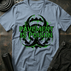 Pavement is Poison T-Shirt