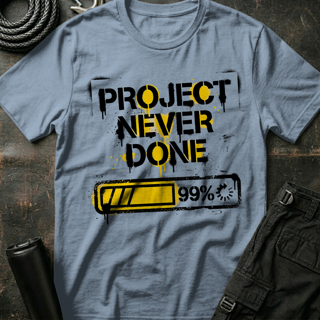 Project Never Done T-Shirt