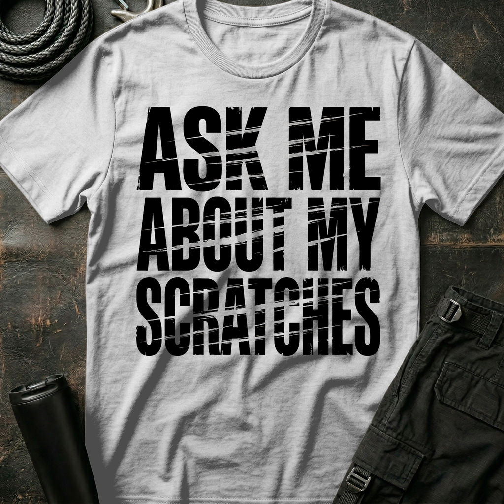 Ask me about my Scratches T-Shirt