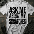 Ask me about my Scratches T-Shirt