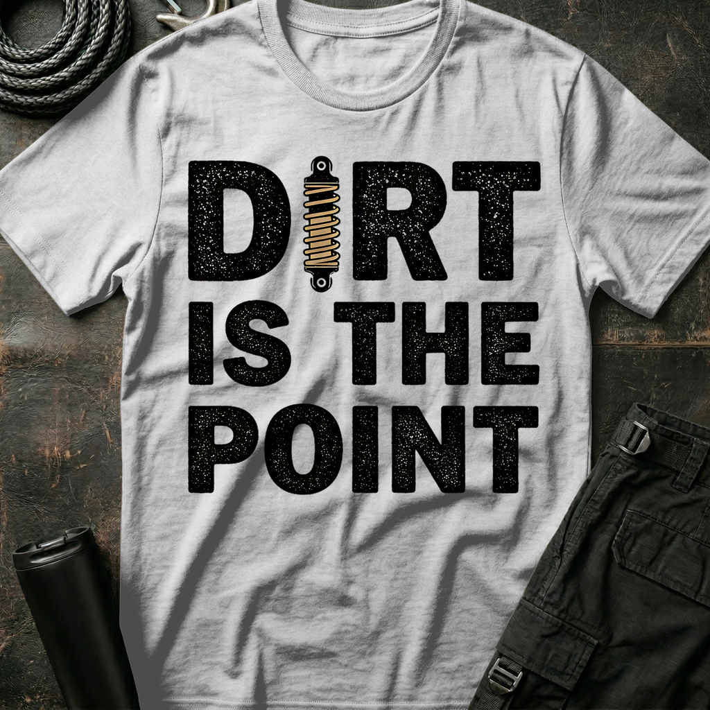 Dirt is the Point T-Shirt