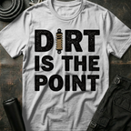 Dirt is the Point T-Shirt