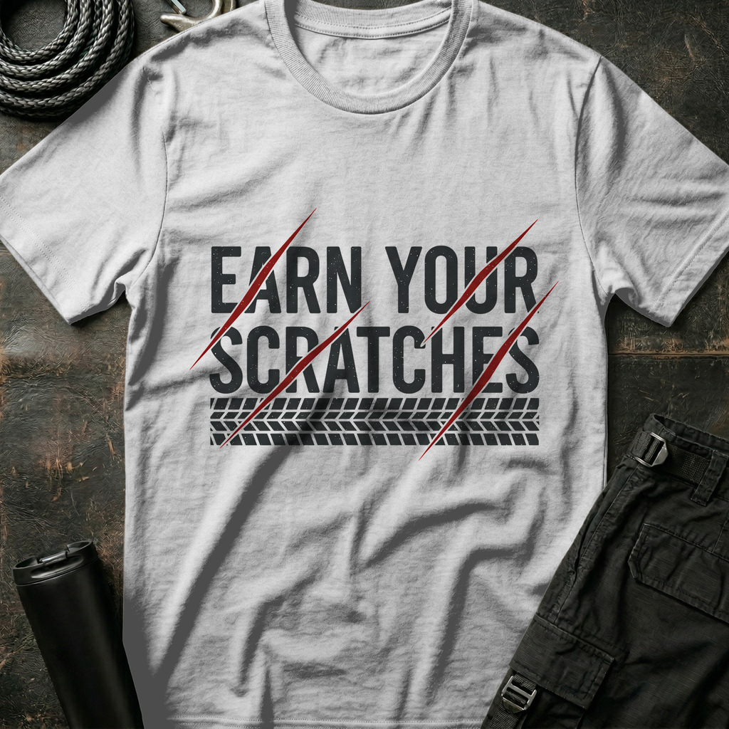 Earn your Scratches T-Shirt