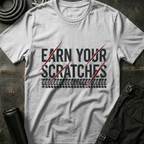 Earn your Scratches T-Shirt