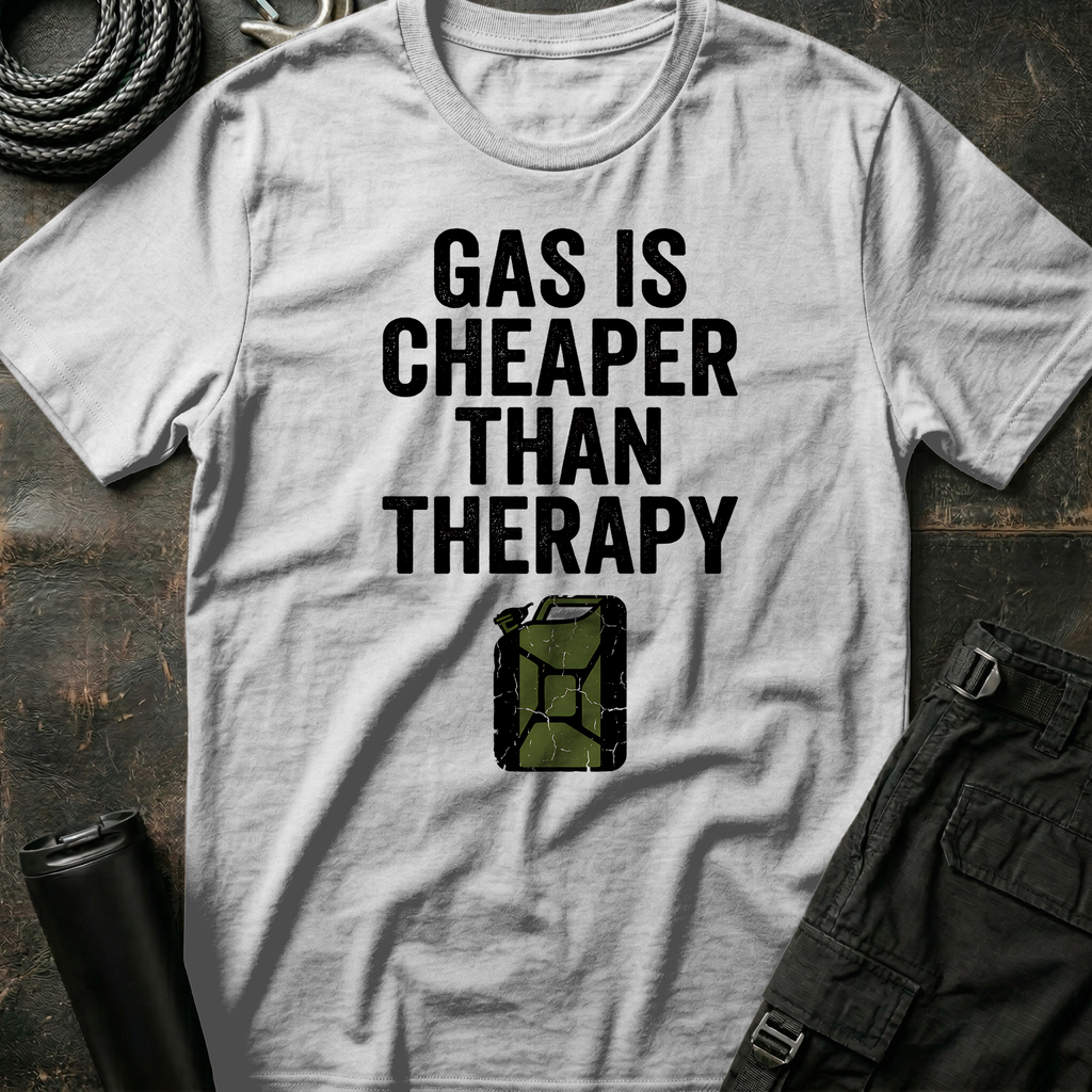 Gas is Cheaper than Therapy T-Shirt
