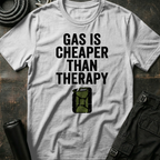 Gas is Cheaper than Therapy T-Shirt