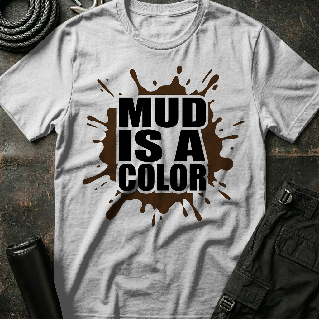 Mud is a Color T-Shirt