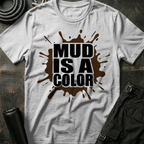 Mud is a Color T-Shirt