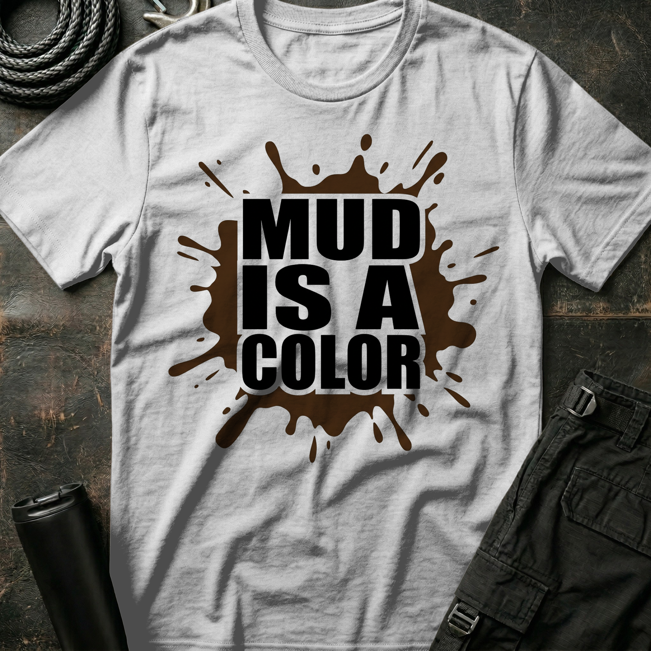 Mud is a Color T-Shirt