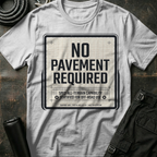 No Pavement Required T-Shirt