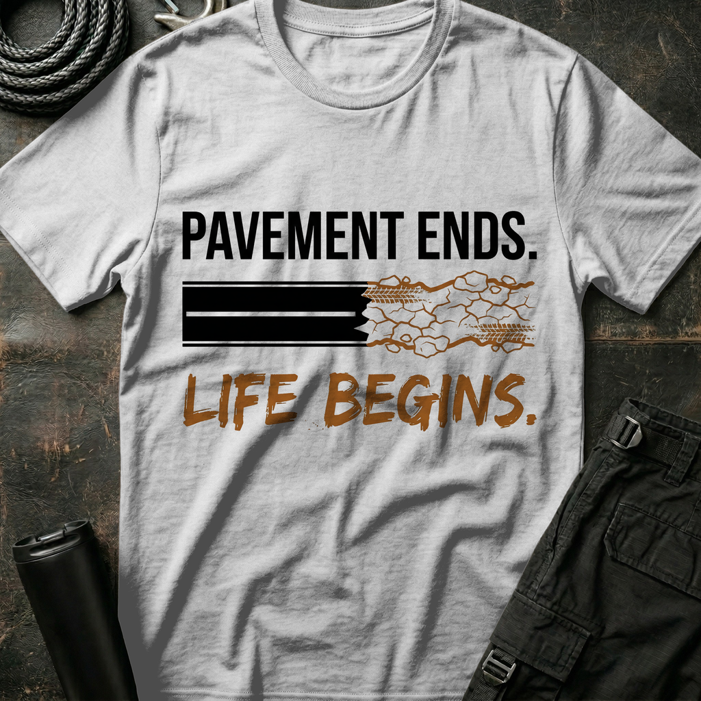 Pavement Ends Life Begins T-Shirt