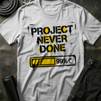 Project Never Done T-Shirt