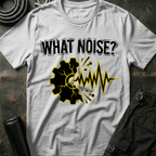 What Noise? T-Shirt