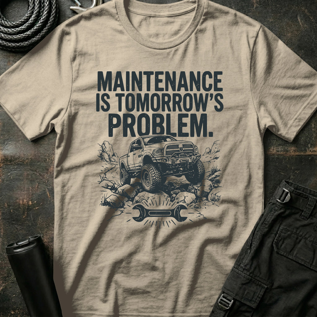 Maintenance is Tomorrow's Problem T-Shirt